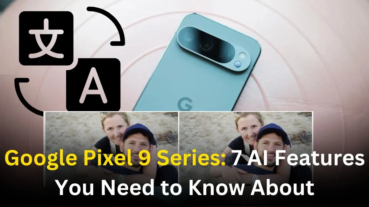 Read more about the article Google Pixel 9 Series: 7 AI Features You Need to Know About